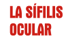 La Sífilis ocular